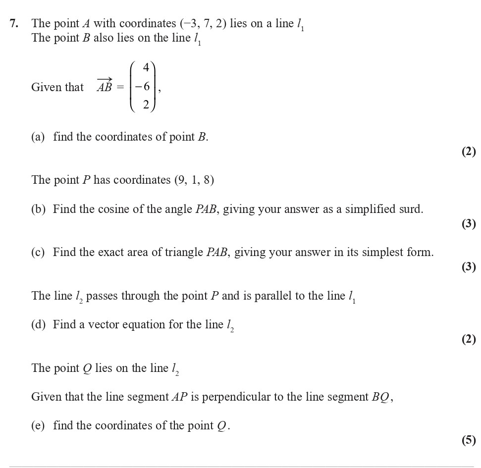 The-point-A-with-coordinates-(-3,-7,-2)-lies-on-a-line-l1-The-point-B-also-lies-on-the-line-l1--Given-that-$$-extbf{AB}-=-\begin{pmatrix}-4-\\--6-\\-2-\end{pmatrix}$$--(a)-find-the-coordinates-of-point-B-Edexcel-A-Level Maths Pure-Question 8-2018-Paper 9.png